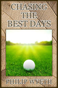 Title: Chasing the Best Days, Author: Philip Wyeth