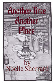 Title: Another Time Another Place, Author: Noelle Sherrard