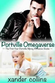 Title: Portville Omegaverse: The First Four Portville Mpreg Romance Books, Author: Xander Collins