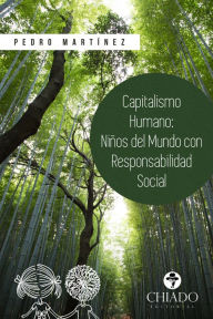 Title: Capitalismo Humano, niños del Mundo con responsabilidad social, Author: Pedro Martínez