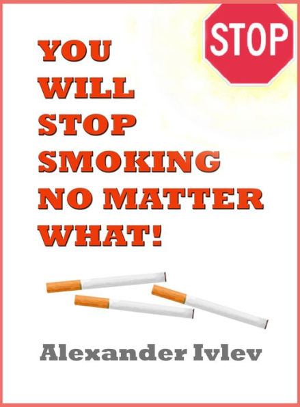 You Will Stop Smoking No Matter What!