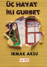 Title: Uc Hayat Iki Gurbet, Author: Irmak Aksu