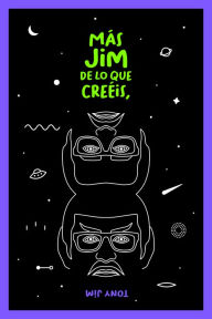 Title: Más Jim de lo que creéis, Author: Tony Jim