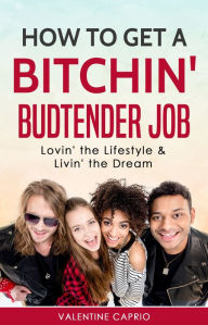 Title: How to get a Bitchin' Budtender Job, Author: Valentine Caprio