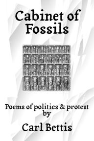 Title: Cabinet of Fossils: Poems of Politics & Protest, Author: Carl Bettis