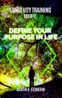 Longevity Training-Book2 -Define Your Purpose in Life