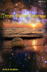 Title: I Dream Another Tomorrow, Author: Sha'Ra On WindWalker