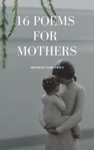 Title: 16 Poems For Mothers, Author: Sadie Swift