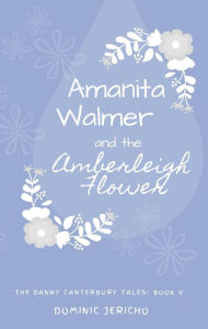 Title: Amanita Walmer and the Amberleigh Flower (Teen Edition), Author: Dominic Jericho