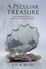 Title: A Peculiar Treasure: The Enduring Legacy of Herbert & Loma Armstrong, Author: Jon W. Brisby