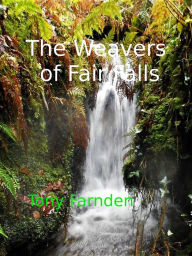 Title: The Weavers of Fair Falls, Author: Tony Farnden