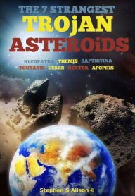 Title: The 7 Strangest Trojan Asteroids, Author: Stephen S Alison