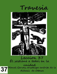 Title: Travesia: Lección 37 - Él sostiene a todos en la unidad, Author: Marcel Gervais