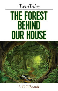 Title: TwinTales: The Forest Behind Our House, Author: Lynn Gibeault