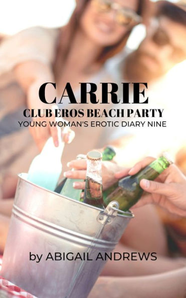 Carrie: Club Eros Beach Party. Young Woman's Erotic Diary NIne