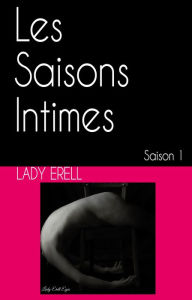 Title: Les Saisons Intimes: Saison 1, Author: Lady Erell