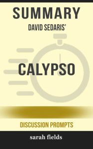 Title: Summary of Calypso by David Sedaris (Discussion Prompts), Author: Sarah Fields