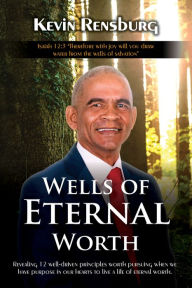 Title: Wells of Eternal Worth, Author: Kevin Rensburg