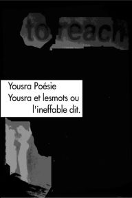 Title: Yousra et lesmots, ou l'ineffable dit., Author: Yousra Poésie