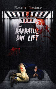 Title: Barbatul din Lift, Author: Roxana Nastase