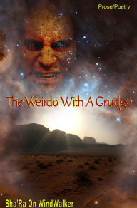 Title: The Weirdo With A Grudge, Author: Sha'Ra On WindWalker
