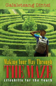 Title: Making Your Way Through The Maze, Author: Galaletsang Dintsi