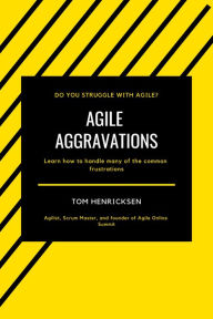 Title: Agile Aggravations, Author: Tom Henricksen