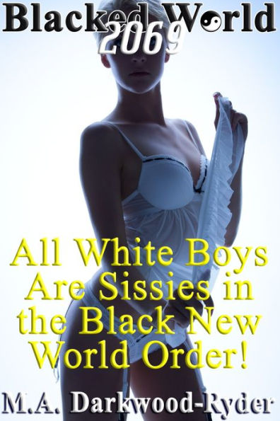 Blacked World 2069: All White Boys Are Sissies in the Black New World Order!
