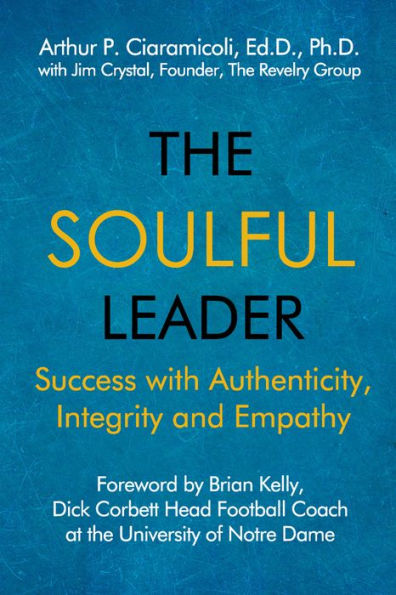 The Soulful Leader: Success with Authenticity, Integrity and Empathy