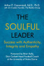 The Soulful Leader: Success with Authenticity, Integrity and Empathy