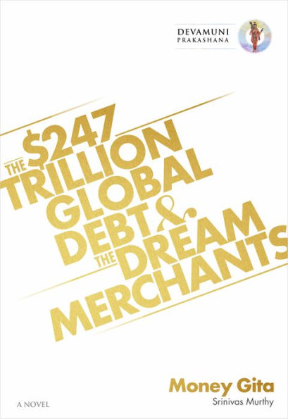 Money Gita: The $247 Trillion Global Debt And The Dream Merchants