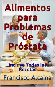 Title: Alimentos para Problemas de Próstata, Author: Francisco Alcaina