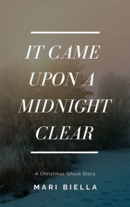 Title: It Came Upon a Midnight Clear, Author: Mari Biella