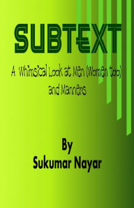 Title: Subtext: A Whimsical Look at Men (Women Too) and Manners, Author: Sukumar Nayar