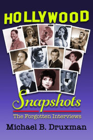 Title: Hollywood Snapshots: The Forgotten Interviews, Author: Michael B. Druxman