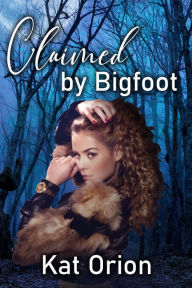 Title: Claimed by Bigfoot, Author: Kat Orion