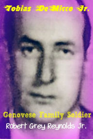 Title: Tobias DeMicco Jr. Genovese Family Soldier, Author: Robert Grey Reynolds Jr