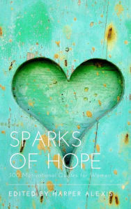 Title: Sparks of Hope: 300 Motivational Quotes for Women, Author: Harper Alexis