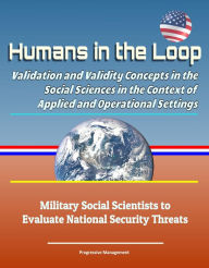 Title: Humans in the Loop: Validation and Validity Concepts in the Social Sciences in the Context of Applied and Operational Settings - Military Social Scientists to Evaluate National Security Threats, Author: Progressive Management