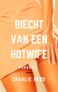 Title: Biecht van een Hotwife, Author: Charlie Hedo