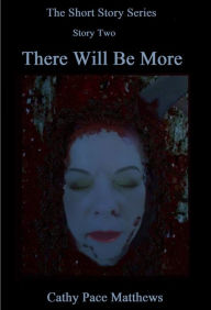 Title: 'The Short and Scary Series' There Will Be More, Author: Cathy Pace Matthews
