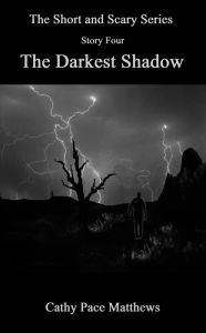 Title: 'The Short and Scary Series' The Darkest Shadow, Author: Cathy Pace Matthews