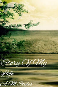 Title: Story Of My Life, Author: A.M Styles