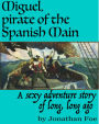 Miguel, the Pirate of the Spanish Main, A Sexy Adventure Story of Long, Long Ago