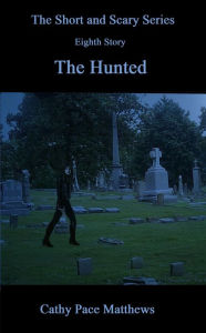 Title: 'The Short and Scary Series' The Hunted, Author: Cathy Pace Matthews