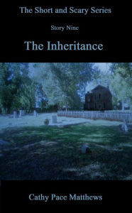 Title: 'The Short and Scary Series' The Inheritance, Author: Cathy Pace Matthews