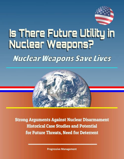 Is There Future Utility in Nuclear Weapons? Nuclear Weapons Save Lives ...