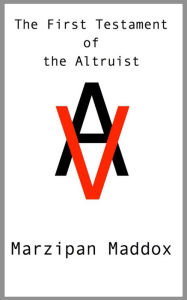 Title: The First Testament of the Altruist, Author: Marzipan Maddox