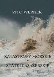 Title: Najwieksze katastrofy. Statki pasazerskie, Author: Vito Werner