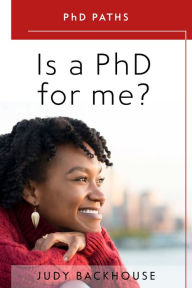 Title: Is a PhD For Me? What Professionals Can Expect From Doctoral Studies, Author: Judy Backhouse